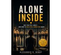 Alone Inside: Why You Feel Lonely and How to Build Real Connection Again
