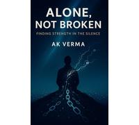 Alone, Not Broken: Finding Strength in the Silence