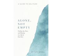 Alone, Not Empty: Finding Joy, Peace, and Meaning in a Life of Your Own