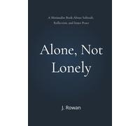 Alone, Not Lonely: A Minimalist Book About Solitude, Reflection, and Inner Peace
