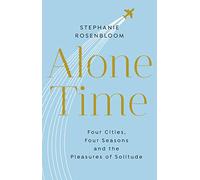 Alone Time: Four seasons, four cities and the pleasures of solitude