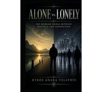 ALONE vs. LONELY: The Misread Signal Between Presence and Connection