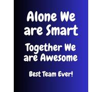 Alone We are Smart Together We are Awesome Best Team Ever! NOTEBOOK: W Gifts For Employees From Boss | Lined Blank Notebook Journal