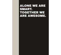 Alone We Are Smart. Together We are Awesome: Blank Lined Notebook Journal - Funny Saying Sarcastic Work Gag Gifts For Coworkers