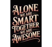 Alone We Are Smart Together We Are Awesome: Funny Office Notebook - 120 Lined Pages | Gag Ideas for Coworkers, Boss, or Employees | ... for Work, Sarcastic Gift for Men and Women