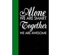 Alone We are Smart Together We are Awesome: Notebook with Quotes On The Cover for Friends, Colleague, Co-workers, Family, Office, Teammates, Employees (6x9 inches)
