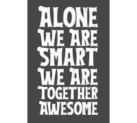 Alone We Are Smart Together We Are Awesome - Teamwork & Collaboration Notebook | 6x9 Lined Journal with 120 Pages | Motivational Gift for Coworkers, Teams & Office Staff