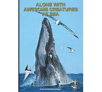 Alone with Awesome Creatures at Sea.