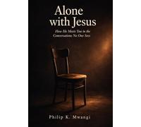 Alone with Jesus: How He Meets You in the Conversations No One Sees