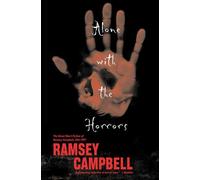 Alone With The Horrors: The Great Short Fiction of Ramsey Campbell 1961-19...