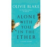 Alone with you in the ether: a love story - Blake Olivie