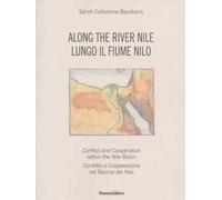 Along the river. Conflict and Cooperation within the Nile Basin-Lungo il fiume Nilo. Conflitto e cooperazione nel Bacino del Nilo. Ediz. bilingue