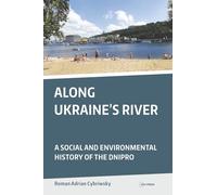 Along Ukraine's River: A Social and Environmental History of the Dnipro