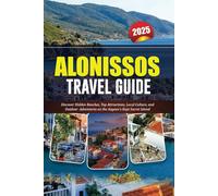 ALONISSOS TRAVEL GUIDE 2025: Discover Hidden Beaches, Top Attractions, Local Culture, and Outdoor Adventures on the Aegean’s Kept Secret Island