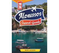 ALONISSOS TRAVEL GUIDE 2026: Discover Hidden Gems, Historic Landmarks, Travel Tips, and Unforgettable Vacation Experiences