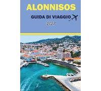 ALONNISOS GUIDA DI VIAGGIO 2027: Spiagge, sentieri escursionistici, snorkeling, gite in barca nei parchi marini, frutti di mare e consigli locali per le sporadi