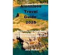Alonnisos Travel Guide 2025: Discover the Untouched Beauty, Tranquil Beaches, and Rich Culture of Greece’s Hidden Gem