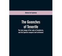 Alonso De Espin The Guanches of Tenerife: The holy image of Our Lady (Tascabile)