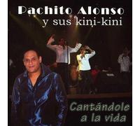 Alonso, Pachito Y Sus Kini Kini - Cantandole A La Vida