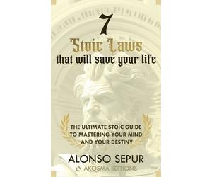 Alonso Sepur 7 Stoic Laws That Will Save Your Life (Tascabile)