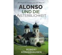 Alonso und die Unsterblichkeit: Ein Moor, ein Schatz und alte Mönche