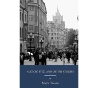 Alonzo Fitz, and Other Stories: Humorous American Literature And Classic Satire (Annotated)