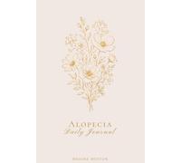 Alopecia Daily Journal: Tracking Hair Loss, Processing Grief, and Finding Your Way Forward