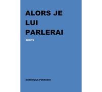 Alors je lui parlerai: Récits autobiographiques