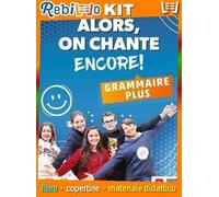 ALORS, ON CHANTE! ENCORE COMPACT + GRAMMAIRE (9788842655749) - Libro Scolastico + Kit Scuola con Copertine Rebillo