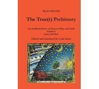 Aloys Eiling Leila Sarris The True(r) Prehistory: Gods and Man: 1 (Tascabile)