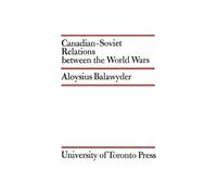 Aloysius Balawyder Canadian-Soviet Relations Between the World Wars (Tascabile)