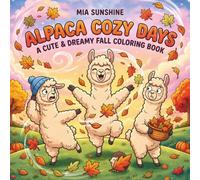Alpaca Cozy Days - A Cute & Dreamy Fall Coloring Book: Fun and Easy Autumn Coloring Book Featuring Cute Alpacas, Pumpkins, and Cozy Fall Scenes