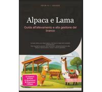 Alpaca e Lama: Guida all'allevamento e alla gestione del branco
