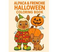 Alpaca & Frenchie Halloween Coloring Book: Cute and Fun Non-Scary Animal Coloring Pages for Kids Ages 2-6