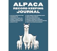 Alpaca Record Keeping Journal: A Complete Logbook for Herd Management, Breeding, Medical Records, and Fiber Production.