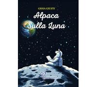 Alpaca sulla Luna [Paperback] [Jan 28, 2025] Giusti, Gioia