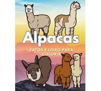 Alpacas: Fatos & Livro para Colorir: Caderno de Atividades para Crianças dos 2 aos 12 Anos
