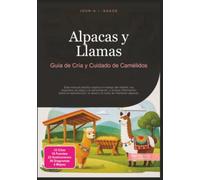 Alpacas y Llamas: Guía de Cría y Cuidado de Camélidos
