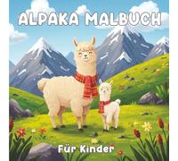 Alpaka Malbuch für Kinder: Niedliche Alpaka Ausmalbilder für Kinder - Kreativer Malspaß mit süßen Tieren in fröhlichen Landschaften