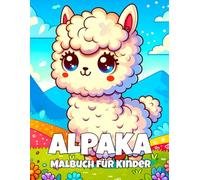 Alpaka Malbuch für Kinder: Niedliche und lustige Alpakas zum Ausmalen für Jungen und Mädchen von 4 bis 12 Jahren
