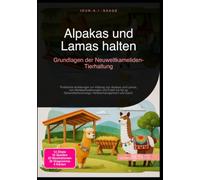 Alpakas und Lamas halten: Grundlagen der Neuweltkameliden-Tierhaltung