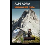 ALPE ADRIA HIKING GUIDE 2026: Three Countries, One Epic Trail - From the Austrian Alps to the Adriatic Sea