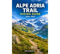 Alpe Adria Trail Hiking Guide 2026-2027: Explore Trails, Essential Tips, Navigation, Gear, Maps & Cultural Insights for Every Hiker