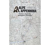 Alpe Appennina. Storia e storie fra Romagna e Toscana. Vol. 1 - 2
