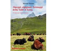 Alpeggi, alpigiani, formaggi della Valle d'Aosta. 23 itinerari escursionistici