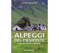 Alpeggi del Piemonte. Itinerari ambiente curiosità