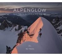 ALPENGLOW - LE PIU' BELLE VIE ALPINISTICHE AI 4000 DELLE ALPI - TIBBETTS BEN -