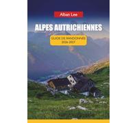 ALPES AUTRICHIENNES GUIDE DE RANDONNÉE 2026-2027: Réservation de cabane étape par étape, planification mensuelle des sentiers et itinéraires cachés de vallée pour les visiteurs débutants: 29