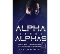 Alpha Among Alphas: Unlocking The Power of Exceptional Leadership