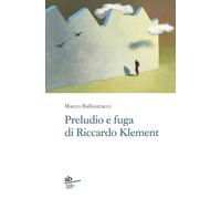 Preludio e fuga di Riccardo Klement - Ballestracci Marco